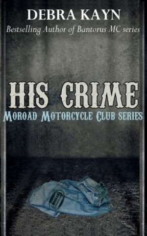 Könyv His Crime: Moroad Motorcycle Club Debra Kayn