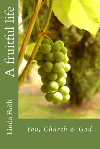 Carte A fruitful life: You, Church & God Linda Faith