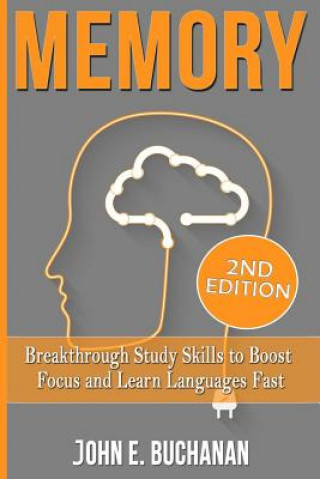 Carte Memory: Breakthrough Study Skills To Focus And Learn Languages Fast John E Buchanan