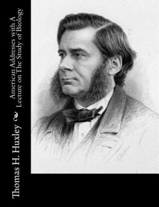 Buch American Addresses with A Lecture on The Study of Biology Thomas H Huxley