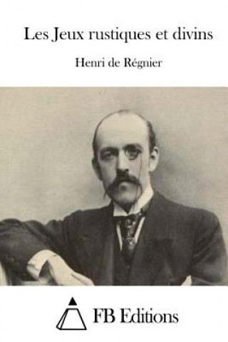 Kniha Les Jeux rustiques et divins Henri de Regnier
