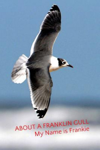 Livre About a Franklin Gull: My Name is Frankie MR Michael Anthony Pope