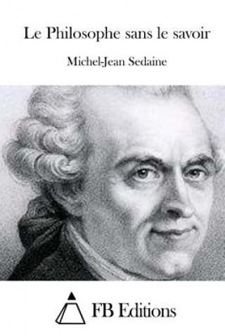 Kniha Le Philosophe sans le savoir Michel-Jean Sedaine