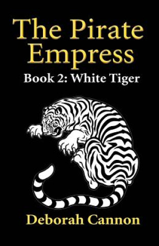 Livre The Pirate Empress: White Tiger: A Serial Novel, Book 2 Deborah Cannon