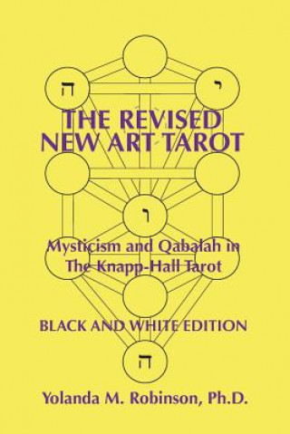 Carte The Revised New Art Tarot: Mysticism and Qabalah in the Knapp-Hall Tarot, Black and White Edition Dr Yolanda M Robinson Ph D