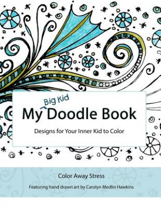 Kniha My Big Kid Doodle Book: Designs for Your Inner Kid to Color Carolyn Medlin Hawkins