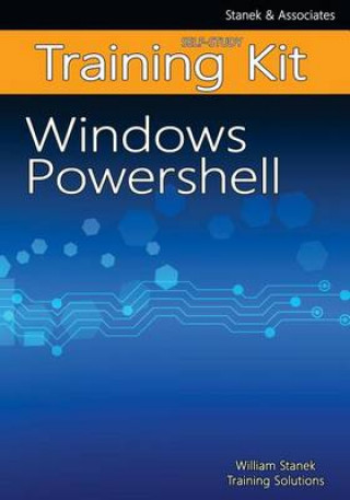 Książka Windows PowerShell Self-Study Training Kit: Stanek & Associates Training Solutions William Stanek Training Solutions