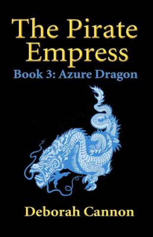 Livre The Pirate Empress: Azure Dragon: A Serial Novel, Book 3 Deborah Cannon