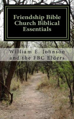 Könyv Friendship Bible Church Biblical Essentials William E Johnson