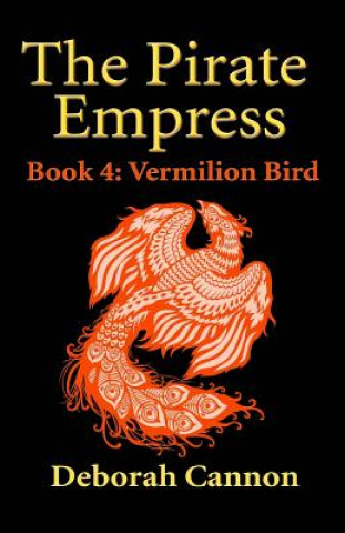 Knjiga The Pirate Empress: Vermilion Bird: A Serial Novel, Book 4 Deborah Cannon