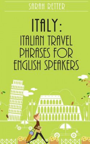 Book Italy: Italian Travel Phrases for English Speakers: The most useful 1.000 phrases to get around when traveling in Italy Sarah Retter