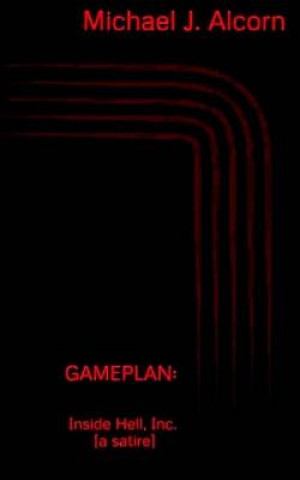 Libro Gameplan: Inside Hell, Inc. [a satire] Michael J Alcorn