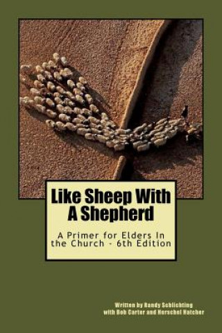 Carte Like Sheep With A Shepherd: a primer for elders in the church Randy Schlichting