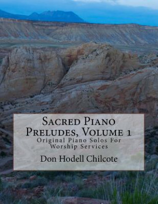 Carte Sacred Piano Preludes Volume 1: Original Piano Solos For Worship Services Don Hodell Chilcote