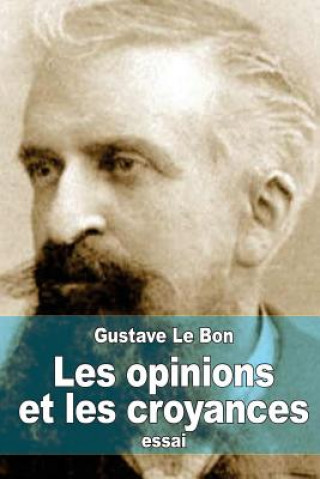Kniha Les opinions et les croyances: Gen?se, évolution Gustave Le Bon