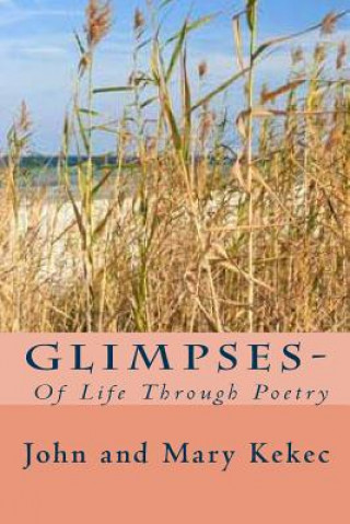 Könyv Glimpses-: Of Life Through Poetry John and Mary Kekec