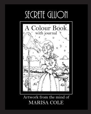Könyv Secrete Gluon: An Adult Colour Book from the Mind of Marisa Cole Miss Marisa L Cole