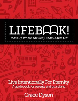 Kniha Lifebook! Picks Up Where The Baby Book Leaves Off: A Guidebook for Parents and Guardians Grace Dyson