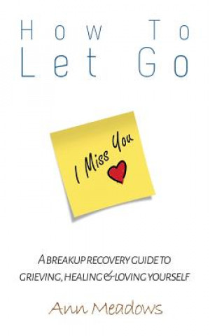 Buch How to let go - A breakup recovery guide to grieving, healing & loving yourself Ann Meadows