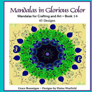 Kniha Mandalas in Glorious Color Book 14: Mandalas for Crafting and Art Grace Brannigan