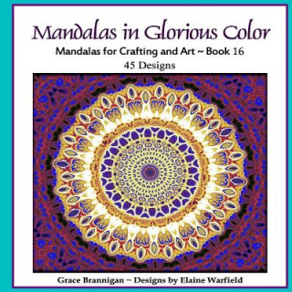 Kniha Mandalas in Glorious Color Book 16: Mandalas for Crafting and Art Grace Brannigan