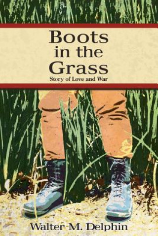 Knjiga Boots In The Grass: Story Of Love And War Walter M Delphin