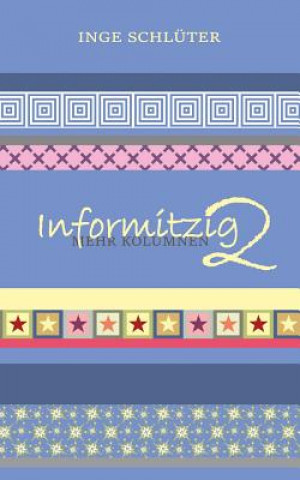 Könyv Informitzig 2 - Mehr Kolumnen Inge Schlueter