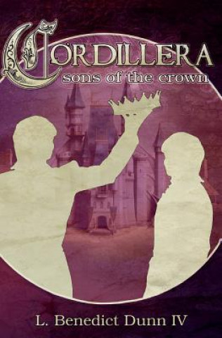 Knjiga Cordillera: Sons of the Crown L Benedict Dunn IV