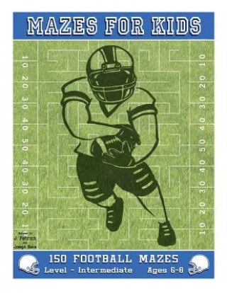 Kniha Mazes for Kids: 150 Football Mazes: Level Intermediate J Petrich