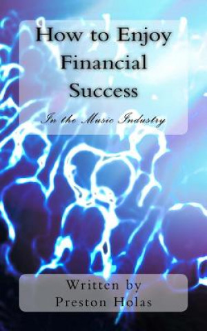 Kniha How to Enjoy Financial Success in the Music Industry Preston Holas