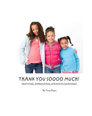 Carte Thank You Soooo Much! Gratitude, Appreciation, Empathy & Compassion Tracy Bryan