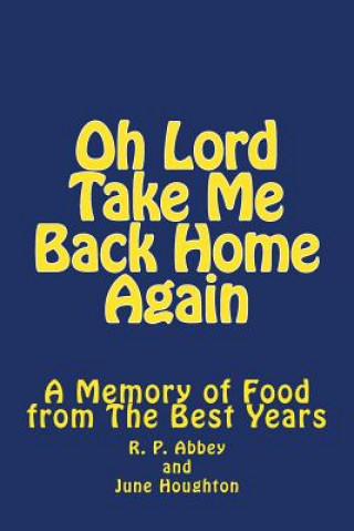 Kniha Oh Lord Take Me Back Home Again: A Memory of Food from The Best Years June Houghton