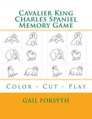 Carte Cavalier King Charles Spaniel Memory Game: Color - Cut - Play Gail Forsyth