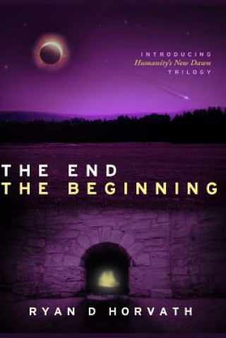 Книга The End The Beginning Ryan D Horvath