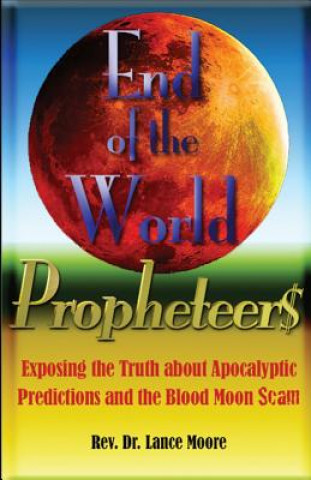 Książka End of the World Propheteers: Exposing the Truth about Apocalyptic Predictions and the Blood Moon Scam Dr Lance Moore