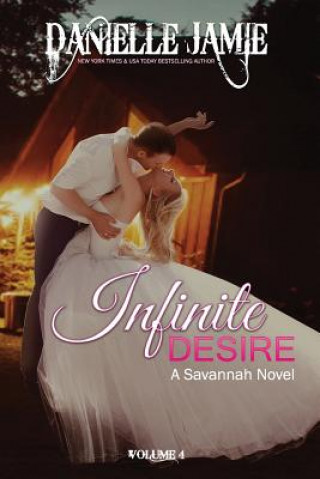 Carte Infinite Desire: A Savannah Novel #4 Danielle Jamie