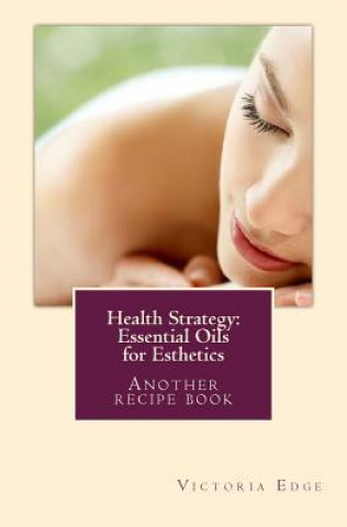 Kniha Health Strategy: Essential Oils for Esthetics Victoria Edge