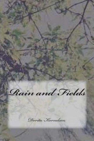 Knjiga Rain and Fields Dorita Lynn Kornelsen