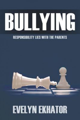 Könyv Bullying: Responsibility Lies with the Parents Evelyn Ekhator
