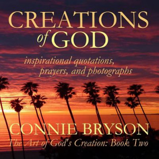 Książka CREATIONS of GOD: inspirational quotations, prayers, and photographs Connie Bryson