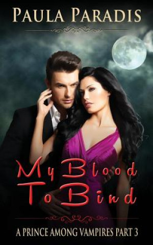 Carte My Blood To Bind (A Prince Among Vampires, Part 3) Paula Paradis