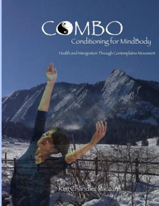 Carte CoMBo Conditioning for Mindbody (COLOR): Health and Integration Through Contemplative Movement Dr Kim Chandler Vaccaro