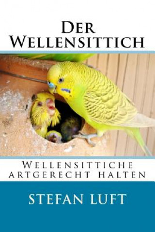Könyv Der Wellensittich: Wellensittiche artgerecht halten Stefan Luft
