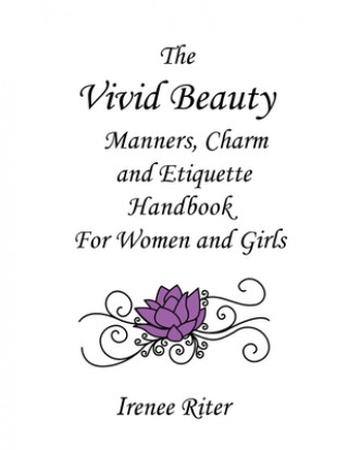 Buch The Vivid Beauty Manners, Charm and Etiquette Handbook for Women and Girls: Complete Original 8.5 x 11 Edition Irenee Riter