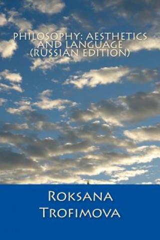 Könyv Philosophy: Aesthetics and Language: Russian Edition Roksana Pavlovna Trofimova
