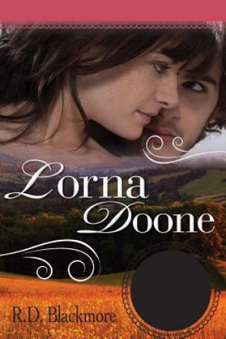 Carte Lorna Doone: A Romance of Exmoor R D Blackmore