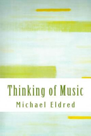 Könyv Thinking of Music: An approach along a parallel path Michael Eldred