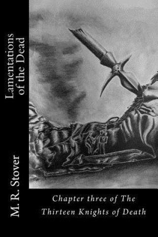 Könyv Lamentations of the Dead: Chapter three of The Thirteen Knights of Death M R Stover