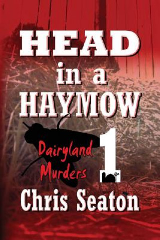 Kniha Head in a Haymow Large Print: Dairyland Murders Book 1 Chris Seaton