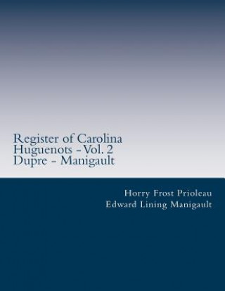 Kniha Register of Carolina Huguenots - Vol. 2: Dupre - Manigault Horry Frost Prioleau